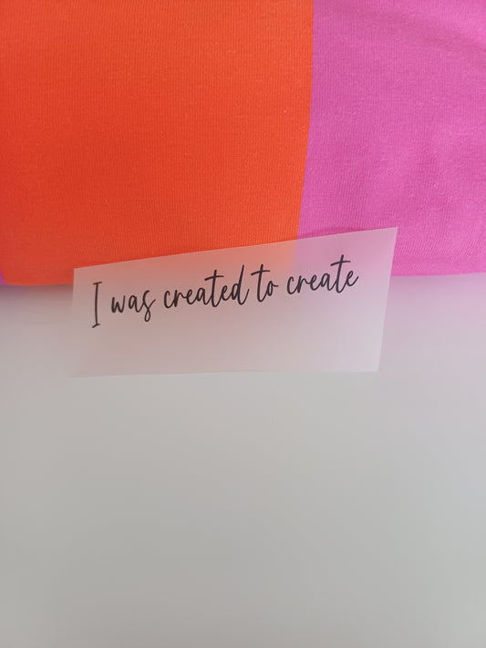 I was created...